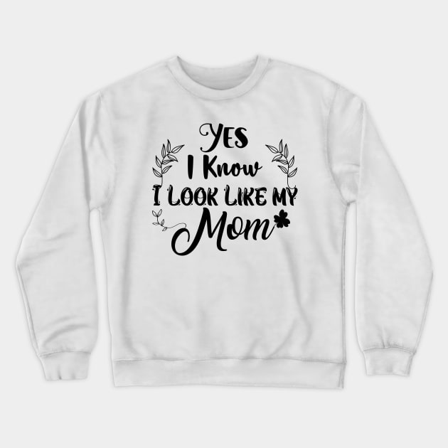 Yes, I Know I Look Like My Mom Crewneck Sweatshirt by BaradiAlisa